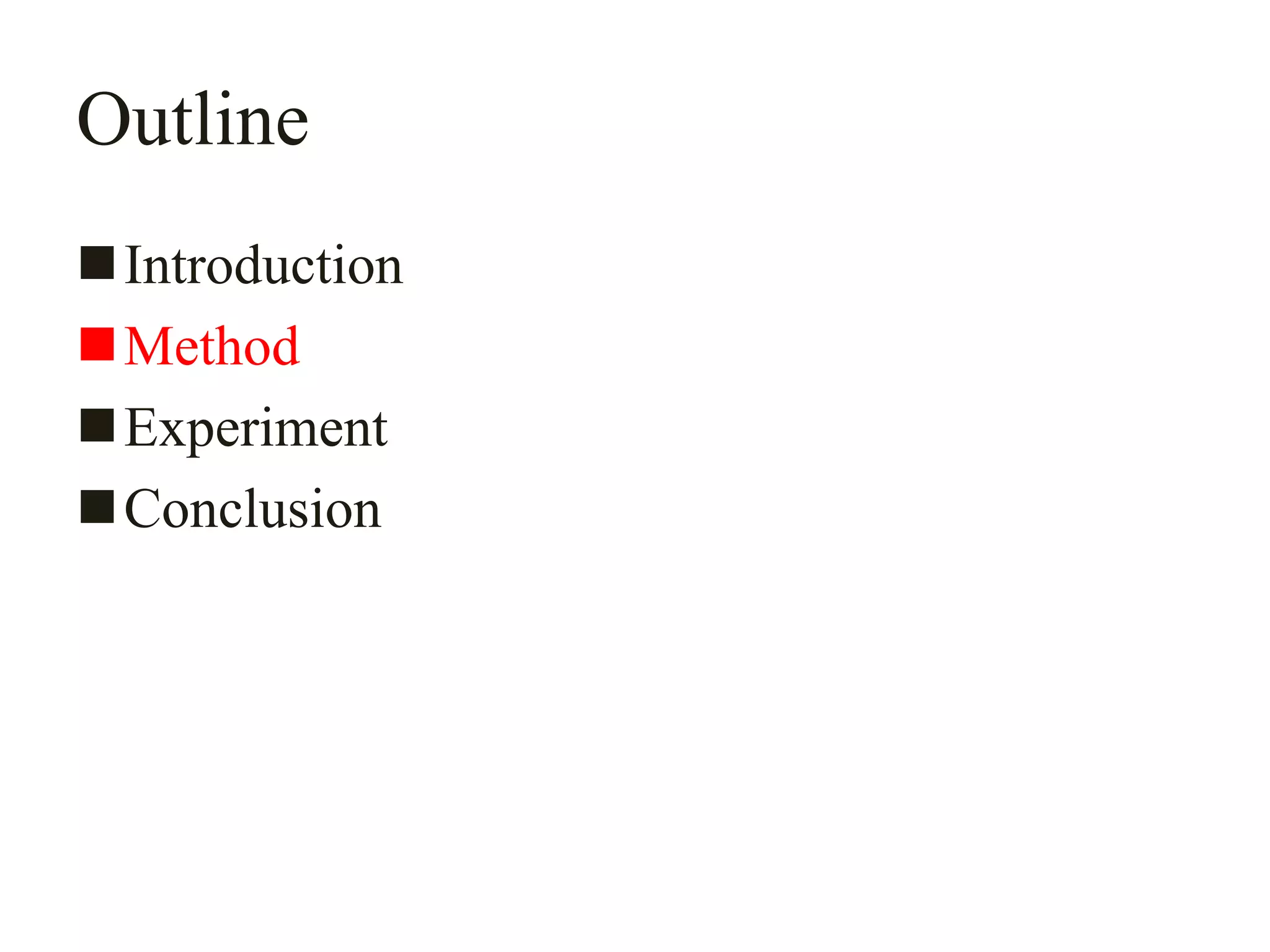 Outline
Introduction
Method
Experiment
Conclusion
 