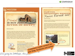 Customers create content on your blog, facebook and twitter