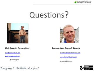 Questions?Brandon Lake, Resmark Systemsbrandon@resmarksystems.comwww.ResmarkSytems.com@ResmarkSystemsChris Baggott, Compendiumchris@compendium.comwww.compendium.com	@chrisbaggott