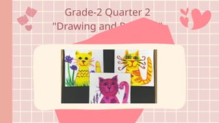 Grade-2 Quarter 2
"Drawing and Painting"
 