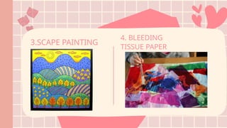 3.SCAPE PAINTING
4. BLEEDING
TISSUE PAPER
 