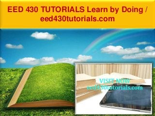 EED 430 TUTORIALS Learn by Doing /
eed430tutorials.com
 