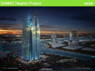 DAMAC Heights Project 
Prepared by: Sameh Ibrahim Reviewed by: Fuad Hasan 
 