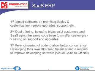 SaaS ERP<br />1st  boxed software, on premises deploy & customization, remote upgrades, support, etc..<br />2nd Dual offer...