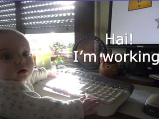 Hai!I’mworking!