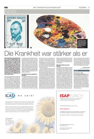 Dezember · 13eine ThemenzeiTung von meDiaplaneT
news
Die krankheit war stärker als er
ICAS unterstützt in der Schweiz über 60 Unternehmen und deren 70.000
Mitarbeitende bei der Förderung von Gesundheit und Wohlbefinden bei
gleichzeitiger Steigerung der Produktivität sowie Reduktion von Kosten.
ICAS ist führender Anbieter der Externen Mitarbeiterberatung EAP und
bietet rund um die Uhr psychologische Beratung und Unterstützung in
beruflichen oder privaten Situationen wie z.B. Stress, Angst, Depression,
Burnout, Kommunikations- und Beziehungsprobleme. Weltweit betreut
ICAS rund 4 Millionen Menschen in über 1.700 Unternehmen.
ICAS Schweiz AG
Hertistrasse 25
CH - 8304 Wallisellen
Tel: +41 44 878 30 00
Email: info@icas.ch
www.icas.ch beratungsdienst@isapzurich.com |
Tel 076 366 76 30 |
Hochstrasse 38 • 8044 Zürich |
www.isapzurich.com •
Beratungsdienst
Psychotherapien / Analysen nach C. G. Jung
Unentgeltliche Vermittlung von Psychotherapien und Analysen
bei seelischen Notlagen und persönlicher Neuorientierung.
Verschiedene Sprachen und reduzierte Honorare möglich.
•
•
•
•
•
internationales seminar für analytische psychologie
international school of analytical psychology
agap post-graduate jungian training
21
SeineGemäldesindweltberühmt
und erzielen Spitzenpreise bei
Auktionen, doch das Leben des
Malers Vincent van Gogh verlief
mit wenig Glück. Im Alter von 37
Jahren starb er an den Folgen ei-
nerSchussverletzung,dieersich
selbstzugefügthatte.Schonfrüh
in seinem Leben zeigten sich An-
zeichen psychischer Probleme,
und seine Krankheitsgeschichte
ist von vielen Spekulationen ge-
zeichnet. Auch die bipolare Stö-
rung könnte eine Erklärung für
sein Leiden liefern.
VincentvanGoghwurdeam30.März1853
im niederländischen Groot-Zundert ge-
boren. Im mütterlichen Stammbaum
sind bereits Epilepsieerkrankungen er-
wähnt, berichtet Rene Renggli, Facharzt
FMH für Psychiatrie und Psychotherapie,
in seinem Beitrag über Van Gogh für die
SchweizerischeÄrztezeitung.Väterlicher-
seitsgibteskeineüberliefertekrankheits-
relevanteVorgeschichte.EinefreudigeJu-
gendscheintVanGoghnichterlebtzuha-
ben.«MeineJugendistdüster,kaltundun-
fruchtbar gewesen»,schreibt er in einem
späterenBriefanseinenBruder Theo.1860
im Alter von sieben Jahren beginnt van
Gogh mit dem Besuch der Dorfschule in
Zundert.Mit 13 Jahren kann er die Volks-
schule abschliessen und wechselt 1866
aufdiestaatlicheOberschulenachTilburg.
Dieseistsofortschrittlich,dassbereitvier
StundenproWochedemKunstunterricht
gewidmetsind.DochimzweitenSchuljahr
brichtvan Gogh den Schulbesuch aus un-
geklärtenGründenab.
Schulabbruch aus ungeklärten
Gründen
DiefolgendenfünfzehnMonateverbringt
er zu Hause. Eine erste grosse untätige,
vielleicht depressive Phase im Leben des
Künstlers? Diese Interpretation nehmen
jedenfalls einige Biografen,beispielswei-
se David Sweetman,auf,berichtet Reng-
gli.Damit wird eine manisch-depressive
StörungerstmalsmitVanGoghinVerbin-
dunggebracht.OffenbarwolltederKünst-
lerseinemLebeneinenhöherenSinnge-
ben. Doch nach der Geburt des dritten
Sohnes seiner Eltern,Cornelius,muss et-
was passieren.Das Haus ist zu klein.Vin-
cent geht zu seinem Onkel Vincent nach
Den Haag, wo er eine Lehre als Kunst-
händlerbeginnt.1872,nacheinemBesuch
seinesBrudersTheoinDenHaag,beginnt
derintensiveBriefwechselbeiderBrüder,
der in den kommenden 18 Jahren mehr
als600Briefeumfasst.
In den kommenden Jahren, die sehr
wechselvoll verlaufen und Van Gogh als
haltlosen und verarmten Menschen zei-
gen,beginnt die Hinwendung zur Male-
rei.ImJahr1879nimmtVanGogheinein-
tensive Zeichentätigkeit auf.Sein Bruder
TheolässtihmnunfinanzielleUnterstüt-
zung zukommen, weil er die Bilder au-
sserordentlich ausdrucksstark findet.Im
Herbst1880beschliesstVincentvanGogh,
damals27Jahrealt,Malerzuwerden.Sei-
ne Bilder zeigen jetzt zunehmend leuch-
tende Farben.Es kommt zu eindruckvol-
lenProduktivitätsschüben.Somalterlaut
Renggliin20Monatengar200Bilder.Auf
Rat von Toulouse Lautrec reist van Gogh
1888indieProvence.SeinWunschprojekt
einer Künstlergemeinschaft scheitert je-
doch.NacheinemheftigenStreitmitPaul
GauguinschneidetersichsogareinenTeil
einesOhresab.ZudieserZeitwerdenauch
deutlich manische und depressive Pha-
senerkennbar.
Klinikaufenthalt aus freien
Stücken
Van Goghs typischer Malstil ist nun voll
ausgeprägt.Er malt in kleinen Strichen,
setztdieFarbennebeneinanderundlässt
sie wellenartig oder rhythmisch abfol-
gen.«Dabei ging es ihm weniger um die
Wiedergabe der Wirklichkeit,als darum,
das Charakteristische seine Motive und
die durch sie ausgelösten Gefühle zum
Ausdruck zu bringen», schreibt Sabine
SchuchartineinemBeitragüberdenMa-
ler im DeutschenÄrzteblatt.Nach seiner
SelbstverstümmelunglässtsichVanGogh
indieNervenklinikinSaint-Rémyeinwei-
sen.Phasen von reger Malerei wechseln
mit Zeiten,in denen Angstattacken und
Wahnvorstellungen jede Tätigkeit ver-
hindern.DochindiesenJahrenentstehen
die bekanntesten Werke wie «Die Ster-
nennacht» oder das «Weizenfeld mit Zy-
pressen».Im Mai 1890 zieht Van Gogh zu
seinemArztPaulGachetnachAuvers-sur-
Oise bei Paris. Sein Zustand verschlech-
tert sich dort jedoch und die Depressio-
nenwerdenstärker.Am29.Juli1890stirbt
er,zweiTage,nachdem er sich mit einem
RevolverindenBauchgeschossenhat.
alexaNder SaheB
redaktion.ch@mediaplanet.com
SEELEnBILDER
1. Briefmarke mit Selbst-
protrait von Van Gogh
2. Kreativität ist nicht un-
bedingt ein Indikator, ver-
grössert aber die Wahr-
scheinlichkeit einer Er-
krankung an bipolaren
Störungen.
Foto: istockphoto.com
anzeige
Ein illustrer Club
Bei kreativen Menschen,■■ Künst-
lern, schriftstellern und Philosophen,
ist eine bipolare erkrankung zehn mal
häufiger vertreten als bei der allge-
meinbevölkerung. Beispielsweise der
schriftsteller ernest hemingway, der
maler edvard munch oder der erfinder
thomas alva edison. laut angaben
der Werner alfred selo stiftung gehört
auch sting zu diesem Kreis. sting gab
gemäss angaben der stiftung sogar in
einem interview eine manisch-depres-
sive erkrankung zu.
faCts
 