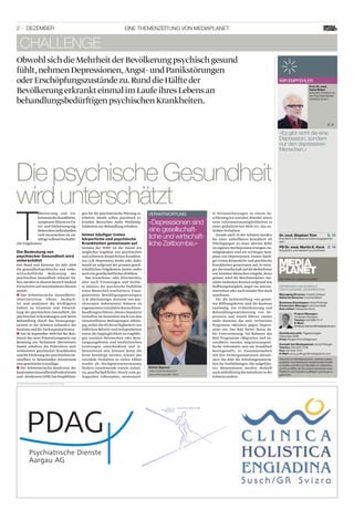 2 · Dezember Eine Themenzeitung von Mediaplanet
T
abuisierung und Un-
kenntnisderKrankheits-
symptomeführenzuUn-
ter- und Fehlversorgung.
Nebendemindividuellen
Leid verursachen sie un-
nötige volkswirtschaftli-
che Folgekosten.
Die Bedeutung von
­psychischer Gesundheit wird
unterschätzt
Seit Bund und Kantone im Jahr 2000
die gesundheitspolitische und volks-
wirtschaftliche Bedeutung der
­psychischen Gesundheit erkannt ha-
ben,werden in diesem Bereich laufend
FortschritteaufverschiedenenEbenen
erzielt:
Das Schweizerische Gesundheits-■■
observatorium Obsan beobach-
tet und analysiert die wichtigsten
­Fakten zu ­Situation und Entwick-
lung der ­psychischen Gesundheit, der
­psychischen ­Erkrankungen und deren
­Behandlung durch das Versorgungs-
system in der Schweiz zuhanden der
­Kantone und der Fachorganisationen.
Am 30.September 2009 hat der Bun-■■
desrat das neue Präventionsgesetz zur
Beratung ans Parlament ­überwiesen.
Damit erhalten die Prävention weit
verbreiteter psychischer Krankheiten
unddieFörderungderpsychischenGe-
sundheit in belastenden ­Situationen
eine ­gesetzliche Grundlage.
Die Schweizerische Konferenz der■■
kantonalenGesundheitsdirektorinnen
und–direktoren(GDK)hatEmpfehlun-
gen für die psychiatrische ­Planung er-
arbeitet. Damit sollen ­psychisch er-
krankte Menschen mehr Wahlmög-
lichkeiten zur Behandlung erhalten.
Immer häufiger treten
­körperliche und psychische
Krankheiten gemeinsam auf
Gemäss der WHO ist der Suizid ein
mögliches Ergebnis von psychischen
und schweren körperlichen Krankhei-
ten (z.B. Depression, Krebs oder Aids).
Suizid ist aufgrund der grossen gesell-
schaftlichen Folgekosten immer mehr
auch ein gesellschaftliches Problem.
Das Erwachsen- oder Älterwerden,
aber auch Trennungen und Verlus-
te können die psychische Stabilität
eines ­Menschen erschüttern. Unan-
gemessene Bewältigungsstrategien
(z.B. übermässiger Konsum von psy-
chotropen Substanzen) können zu
sogenannten suizidalen Kurzschluss-
handlungen führen.Dieses impulsive
Verhalten ist besonders stark von den
­unmittelbaren Bedingungen abhän-
gig,wobei die Nichtverfügbarkeit von
­tödlichen Mitteln und Gelegenheiten
sowie die ­Zugänglichkeit zu tragfähi-
gen ­sozialen Netzwerken oder Bera-
tungsangeboten und medizinischen
Leistungen entscheidend und le-
bensrettend sein ­können. Kann die
Krise bewältigt werden, nimmt das
suizidale Verhalten in vielen Fällen
wieder ab. ­Nachgewiesenermassen
fördern zunehmende ­soziale Isolati-
on, gesellschaftlicher Druck zum ge-
lingenden Lebensplan, existenziel-
«Es gibt nicht die eine
Depression, sondern
nur den depressiven
Menschen.»
Prof. Dr. med.
Heinz Böker
leitender Chefarzt an
der Psychiatrischen
Uniklinik Zürich
Wir empfehlen
Challenge
Dr. med. Stephan Trier S. 10
Ihre Work-Life-Balance sollte ausgeglichen
sein.
PD Dr. med. Martin E. Keck S. 14
Körperlich und seelisch zurückfinden.
S. 6
ObwohlsichdieMehrheitderBevölkerungpsychischgesund
fühlt,­nehmen­Depressionen,Angst-und­Panikstörungen
oderErschöpfungszuständezu.RunddieHälfteder
­Bevölkerung­erkrankteinmalimLaufeihresLebensan
­behandlungsbedürftigenpsychischenKrankheiten.
Die psychische Gesundheit
wird unterschätzt le Verunsicherungen in einem be-
schleunigten sozialen Wandel sowie
neue Informationsmöglichkeiten in
einer globalisierten Welt etc. das su-
izidale Verhalten.
Gerade auch in der Schweiz werden
bei einer unheilbaren Krankheit oft
Überlegungen zu einer aktiven Rolle
im eigenen Sterbeprozess erwogen.Su-
izidgedanken sind ein wichtiges Sym-
ptom von Depressionen.Immer häufi-
ger treten körperliche und psychische
Krankheiten gemeinsam auf.Je weni-
gerdieGesellschaftaufdieBedürfnisse
von kranken Menschen eingeht,desto
grösser wird die Beschwerdelast. Sui-
zidale Gedanken können aufgrund von
Hoffnungslosigkeit,Angst vor Autono-
mieverlustoderauchsozialerNotstark
zunehmen.
Für die Sicherstellung von geziel-
ten Hilfsangeboten sind die Kantone
zuständig. Zur Früherkennung und
Behandlungsoptimierung von De-
pression und Suizid führen immer
mehr Kantone das weit verbreitete
Programm «Bündnis gegen Depres-
sion» ein. Das BAG bietet ihnen da-
bei Unterstützung. Im Rahmen des
BAG-Programms «Migration und Ge-
sundheit» werden migrationsspezi-
fische Informatio-nen zur Krankheit
bereitgestellt. In Zusammenarbeit
mit den Fachorganisationen aktuali-
siert das BAG die Schulungsmateria-
lien für Fortbildungen.Die aufgeführ-
ten Massnahmen werden deshalb
auch mittelfristig die Suizidrate in der
Schweiz senken.
«Depressionen sind
eine gesellschaft-
liche und wirtschaft-
liche Zeitbombe.»
Verantwortung
Stefan Spycher
Leiter Direktionsbereich ­
Gesundheitspolitik, BAG
Mit freundlichem Dank für die unterstützung:
Depression und Burnout,
erste ausgabe, dezember 2009
Managing Director: Fredrik Colfach
Editorial Director: Corinne Meier
Business Developper: Anna Pollinger
Production Manager: Corinne Meier
Sub-editor: Natascha Künzi
Project Manager:
Christoph Niemann
Telefon: 043 888 73 17
E-Mail:
christoph.niemann@mediaplanet.com
Distributed with: Tagesanzeiger,
Dezember 2009
Print: Ringier Print Adligenswil
Kontakt bei Mediaplanet: Anna Pollinger
Telefon: 043 540 73 06
Fax: 043 540 73 01
E-Mail: anna.pollinger@mediaplanet.com
We make our readers succeed!
Das Ziel von Mediaplanet ist, unseren ­Lesern
qualitativ hochstehende ­redaktionelle ­Inhalte
zu bieten und sie zum Handeln zu ­motivieren,
somit schaffen wir für unsere Inserenten ­eine
Plattform um Kunden zu pflegen und neue ­zu
gewinnen.
Stefan Spycher
Leiter Direktionsbereich
Gesundheitspolitik, BAG
 