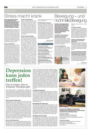Dezember · 3Eine Themenzeitung von Mediaplanet
publireportage
Edith Holsboer-Trachsler ist stellvertretende Chefärztin der
­Erwachsenenpsychiatrie sowie Bereichsleiterin der Abteilung für
Depressionsforschung, Schlafmedizin und Neurophysiologie an
den Universitären ­Psychiatrischen Kliniken Basel. Johannes Beck
ist Oberarzt am Zentrum für Affektive Krankheiten  Depression
(ZAD) der UPK Basel.Sie beschreiben die Merkmale und Eigenhei-
ten von Depressionen und zeigen auf, wie Betroffene reagieren
können.
schlechte Konzentration, Müdigkeit, Reizbarkeit, Appetit-
mangel und Gewichtsverlust sowie Hoffnungslosigkeit
und die Unfähigkeit, sich an Ereignissen in der Umgebung
emotional zu beteiligen. Das Interesse an normalerweise
geliebten Dingen ist wie abgestorben. In schweren Fäl-
len ist die Hoffnungslosigkeit so stark ausgeprägt, dass
der Lebenswille erlischt und Selbsttötungsgedanken auf-
treten bis hin zur Planung und Durchführung von Suizid-
versuchen. Eine Depression kann schleichend beginnen
oder aber auch ganz plötzlich auftreten wie ein Blitz aus
heiterem Himmel. Depressionen sind in der Bevölkerung
weit verbreitet. Studien zeigen, dass ungefähr 15 Prozent
der Bevölkerung im Laufe des Lebens an einer Depression
erkranken. Das Bekenntnis des Fussballspielers Ivan Ergic,
der auf dem Höhepunkt seiner Karriere an einer schweren
Depression erkrankte und dies öffentlich machte, ist nur
ein Beispiel, dass Depressionen auch Erfolgreiche treffen
können.
Gründliche Diagnostik
Die diagnostische Abklärung bei Verdacht auf eine Depres-
sion muss unter sorgfältiger Berücksichtigung von psychi-
schen und körperlichen Faktoren erfolgen, da auch eine
Vielzahl von körperlichen Erkrankungen wie etwa hormo-
nelle Störungen, hirnorganische Erkrankungen oder auch
ein Schlafapnoe-Syndrom eine ähnliche klinische Sympto-
matik haben kann. Die Universitären Psychiatrischen Klini-
ken Basel bieten daher eine gründliche und umfassende
Abklärung mit der ganzen Kompetenz einer modernen
Universitätsklinik an.
Behandlung der Depression
Eine Depression kann viele Gesichter haben. Da ist es gut
zu wissen, dass inzwischen eine breite Palette von gut
wirksamenTherapieangeboten existiert.Neben wirksamen
Psychotherapieverfahren stehen gut verträgliche medika-
mentöse Therapieformen zur Verfügung, sodass die Thera-
pieplanung auf die individuelle Person massgeschneidert
werden kann. Dazu gehören auch künstlerisch-gestalten-
de Therapien, Sport- und Physiotherapie sowie Entspan-
nungsverfahren, Stressmanagement und Lichttherapie.
Der Weg zurück ins Leben
Ein wichtiges Ziel jeder Therapie ist die erfolgreiche Wie-
dereingliederung in den Alltag. Wir legen grossen Wert
darauf, den Wiedereinstieg ins Leben ausserhalb der Klinik
gut vorzubereiten. Dies kann sozialdienstliche Unterstüt-
zung zu den Themen Wohnen, Arbeit und Finanzen sowie
auch die Organisation einer weiterführenden therapeuti-
schen Begleitung ausserhalb der Klinik sein. Auf Wunsch
der Patientin, des Patienten sind dabei der Einbezug von
Angehörigen sowie Gespräche mit Arbeitgebern möglich.
Zentrum für Affektive Krankheiten ­
 Depression (ZAD) Basel der Universitären
Psychiatrischen Kliniken Basel
Stationäres Angebot:
Universitäre Psychiatrische Kliniken Basel
Wilhelm Klein-Strasse 27,CH- 4025 Basel
Tel.061 325 50 97,E-Mail:christine.haselbach@upkbs.ch,
www.upkbs.ch
Ambulantes Angebot:
Psychiatrische Universitätspoliklinik der UPK Basel
Petersgraben 4,CH-4031 Basel
Tel.061 265 50 40,E-Mail:zad@upkbs.ch
www.upkbs.ch
Depression
kann jeden
treffen!
Gut zu wissen, dass es
wirksame Therapien gibt.
Stress, Burnout, Depression
Stressbelastungen sind ein natürlicher Teil des Lebens. Jede
Konfrontation mit einer Belastung löst eine normale kör-
perliche und psychische Stressreaktion aus, die uns in die
Lage versetzt, die jeweilige Herausforderung zu meistern.
­Solange eine Stressbelastung nur von kurzer Dauer ist, kann
sie aufgrund ihrer aktivierenden Wirkung durchaus als posi-
tive ­Herausforderung erlebt werden. Die Stressreaktion wird
im Normalfall nach Überwinden der auslösenden Situation
rasch beendet.Chronischer Stress hingegen kann die Anpas-
sungsreserven überfordern, wodurch eine Burnout-Sympto-
matik bis hin zu einer schweren Depression entstehen kann.
Burnout ist ein Sammelbegriff für einen Zustand körper-
licher, emotionaler und geistiger Erschöpfung im Zusam-
menhang mit langfristiger emotionaler Überbelastung am
Arbeitsplatz. Schwere Burnout-Zustände erfüllen häufig die
Kriterien einer depressiven Erkrankung.
Was ist eine Depression?
Eine Depression ist eine schwerwiegende seelische Erkran-
kung, die sich von vorübergehenden Verstimmungszustän-
den oder von Phasen vonTrauer,etwa nach demVerlust einer
geliebten Person,unterscheidet.Die typischen Symptome ei-
ner Depression sind traurige Verstimmung, Schlafstörungen,
news
Die Verpflichtungen reihen sich im
Terminkalender eng aneinander. Die
Unterlagen stapeln sich auf dem Ar-
beitstisch und schreien nach Bear-
beitung. Das Telefon klingelt unauf-
hörlich.Und die Sitzungenverheissen
nichts Gutes: noch mehr Arbeit,noch
mehr Termine. Das kann phasenwei-
se durchaus interessant und heraus-
fordernd für den Menschen sein.Aber
irgendwann droht der Kollaps, der
Herz-Infarkt oder das Burnout.
Stress im Überfluss
DieZahlendesInternationalenArbeits-
amtesBITmaleneinklaresBild:75Pro-
zent derArbeitnehmer geben an,unter
Stress zu leiden.Die Forschung hat zu-
dem bewiesen, dass der menschliche
Körper etwa sieben Stressoren pro Wo-
che verarbeiten kann.In der heutigen
Zeit muss er aber mit über 50 Stresso-
ren fertig werden.Im Schweizerischen
Zentrum für Stressforschung SZS defi-
niert man Stress wie folgt: «Stress ist
das Missverhältnis zwischen den An-
forderungen und denverfügbaren Res-
sourcen, aus dem eine ernsthafte Be-
drohungentsteht,diedieAlarmzentra-
le im Gehirn überfordert,blockiert und
zu schädlichen Herz-/Hirnfrequenzen
führt.»
Druck am Arbeitsplatz
Es gibt verschiedene Gründe, die zu
solchen Missverhältnissen führen.
Heutzutage weit verbreitet sind Exis-
tenzängste, Probleme am Arbeits-
platz, Mobbing, Schwierigkeiten in
der Partnerschaft oder Probleme in
der Schule. Und gerade in Krisenzei-
ten ist die Arbeitswelt noch mehr ge-
fordert. Der Druck steigt, man igno-
riert Überbelastung oder Überforde-
rung,aus Angst,seine Stelle zu verlie-
ren.Oft übersieht man dann wichtige
Warnsignale.
Schwerwiegende Folgen
Bleiben diese Warnsignale über ei-
nen längeren Zeitraum unbeachtet,
fallen die körperlichen und psychi-
schen Systeme aus dem Gleichge-
wicht – und der Mensch wird krank.
Dem einen schlägt der Stress auf
den Magen, ein anderer bekommt
Schweissausbrüche. Die körperli-
chen Folgen können sich aber auch
weit dramatischer auswirken: Ge-
fässkrankheiten, Stoffwechselstö-
rungen, Organkrankheiten oder
Herzinfarkt. Stress geht sogar noch
weiter: Ignoriert man ihn, wuchert
er, bildet Myome, Zysten, Tumo-
re. Das kann bis hin zu bösartigem
Krebs führen. «Forschungen haben
bewiesen, dass Stress die meist-
verbreitete Ursache für Krebs ist»,
sagt Kilian Schmid, Forschungslei-
ter beim SZS. Lernt man den Stress
nicht zu bändigen,kann er auch psy-
chische Folgen haben: Schlafstörun-
gen, Unzufriedenheit, Müdigkeit.
Solche Symptome können zu einer
schwerwiegenden Depression oder
gar zu Suizid führen.
Mit Bewegung vorbeugen
Stress lässt sich heute dank wissen-
schaftlichen Methoden messen.Damit
die Situation gar nicht erst eskaliert,
gilt es vorzubeugen. Vor allem ausrei-
chend Bewegung und Entspannung
helfen,aber auch eine gesunde Ernäh-
rung.DieSexualitätistdasHauptmoti-
vationsprinzip der Natur und birgt ein
grossesEnergiepotenzial,dassichposi-
tiv auf die Gesundheit und das psychi-
sche Wohlbefinden auswirken kann.
AberallesinallemgilteinegoldeneRe-
gel: die Balance zwischen Körper,Geist
und Seele aufrecht zu halten.
Stress macht krank Bewegung – und
nochmalsBewegung
Nathalie Schoch
redaktion.ch@mediaplanet.com
Immer mehr steigt der Druck
in der Arbeitswelt. Immer
­dramatischer wirkt sich das auf
die Gesundheit der Menschen
aus. Denn nicht jedem gelingt
es gleichermassen, trotz hohen
Anforderungen seinen Körper
und Geist in Balance zu halten.
Stress bekämpfen
Um Stress zu reduzieren■■ und in
den Griff zu bekommen, unterschei-
det man heute vier Wege.
Das Zeitmanagement:■■
die ­Arbeit in passende Zeitintervalle
legen - ­inklusive Ruhepausen.
Das Reizmanagement:■■
Störreize versuchen zu reduzieren
oder zu ­kanalisieren.
Das Erregungsmanagement:■■
versuchen, vegetative Reaktionen auf
Stressoren zu vermindern.
Das Belästigungsmanage-■■
ment: damit kann man die subjekti-
ve Bewertung von Stressoren verän-
dern .
Facts
Die Mehrheit der Arbeitneh-■■
mer gibt an, unter Stress zu
­leiden. ­Woran liegt das?
Gerade in Krisenzeiten macht sich der
Stress deutlich bemerkbar, vor allem
durcherhöhtenDruckundArbeitsplatz­
unsicherheit.Es sind aber nicht nur die
Arbeitnehmer,diedarunterleiden,son-
dern auch dieArbeitgeber.
Ist Stress gefährlich?■■
Stress ist grundsätzlich nicht gefähr-
lich. Im Gegenteil, Stress braucht der
Mensch. Erst wenn er über einen län-
geren Zeitraum in massivem Ausmass
anhält, kommen die psychologischen
und physiologischen Systeme aus dem
Gleichgewicht und der Mensch wird
krank. Die Folgen sind oft Herz-Kreis-
lauf-Erkrankungen, Magen-Darm-Be-
schwerden, das kann bis hin zu Krebs
führen.
Ist Stress messbar?■■
Ja, durchaus. Es gibt wissenschaftliche
Messtechniken,die es ermöglichen,phy-
siologisch und psychologisch relevante
Daten des persönlichen Stresslevels und
deren Auswirkungen auf den Körper zu
erhalten,respektive den Stress des Men-
schenzumessen.WirnutzendreiMetho-
den: die Herzratenvariabilitätsmessung
HRV,denOxidationstestundetascan.
Gibt es ein Patentrezept, den■■
­eigenen Stress in den Griff zu
­bekommen?
MorgenszehnKniebeugen,zehnMalArm
und Ellbogen schwingen – und der gröss-
te Stress ist bereits abgebaut.Bewegung
ist dasAund O,um Stress zuvermindern.
So erstaunt es nicht,dass vor allem Men-
schen in Dienstleistungsberufen gefähr-
detsind.
Immer mehr Menschen erleiden■■
ein Burnout. Ist der Druck von au-
ssen gestiegen oder ist die Gesell-
schaft heute weniger belastbar?
DerDruckvonaussenisteindeutiggestie-
gen.DieForschunghatbewiesen,dassun-
serKörperetwasiebenStressorenproWo-
che verarbeiten kann.Heute werden wir
mitbiszu50Stressorenkonfrontiert.
Kanyama Butz
redaktion.ch@mediaplanet.com
Der Stress ist allgegenwärtig.
Und Stress kann böse Folgen
haben. Damit es nicht so weit
kommt, bedarf es wichtiger
­Erkenntnisse. Kilian Schmid,
Leiter des Schweizerischen
Zentrums für Stressforschung,
setzt sich täglich damit
auseinander.
Kilian Schmid
Leiter des Schweize-
rischen Zentrums für
Stressforschung
 