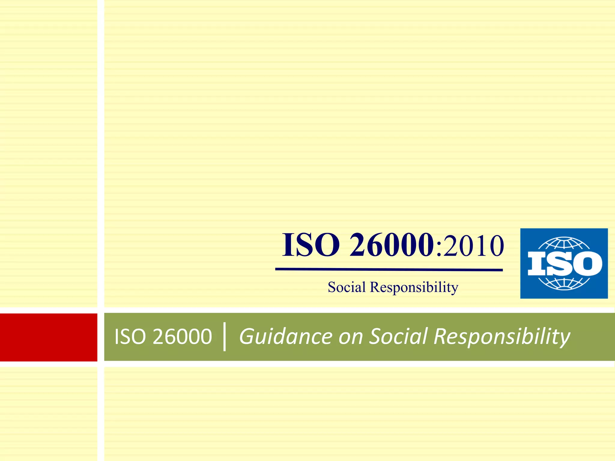 ISO 26000 │ Guidance on Social Responsibility
ISO 26000:2010
Social Responsibility
 