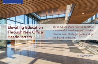BigPictureAssociationFocusBigPictureAssociationFocus
By Gregg F. Witt, SIOR
18 FORUM SEPTEMBER 2015 SEPTEMBER 2015 FORUM 19
Elevating Education
Through New Office
Headquarters
Three CEOs share how to construct
a successful headquarters’ building
plan to meet strategic goals and get
the board ‘onboard.’
Entrance to new CHEST education facility
 
