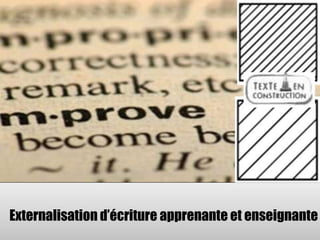 Externalisation d’écriture apprenante et enseignante 
 