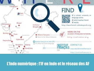 L’Inde numérique : l’IF en Inde et le réseau des AF 
 