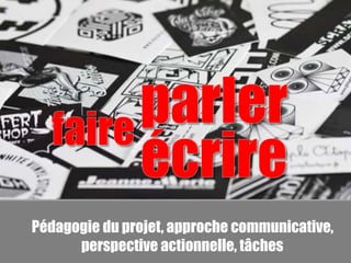 Pédagogie du projet, approche communicative, 
perspective actionnelle, tâches 
 