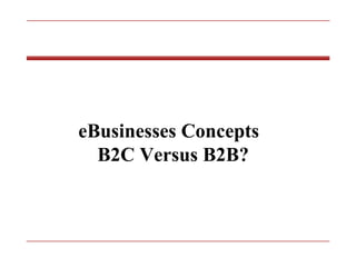 eBusinesses Concepts B2C Versus B2B? 
