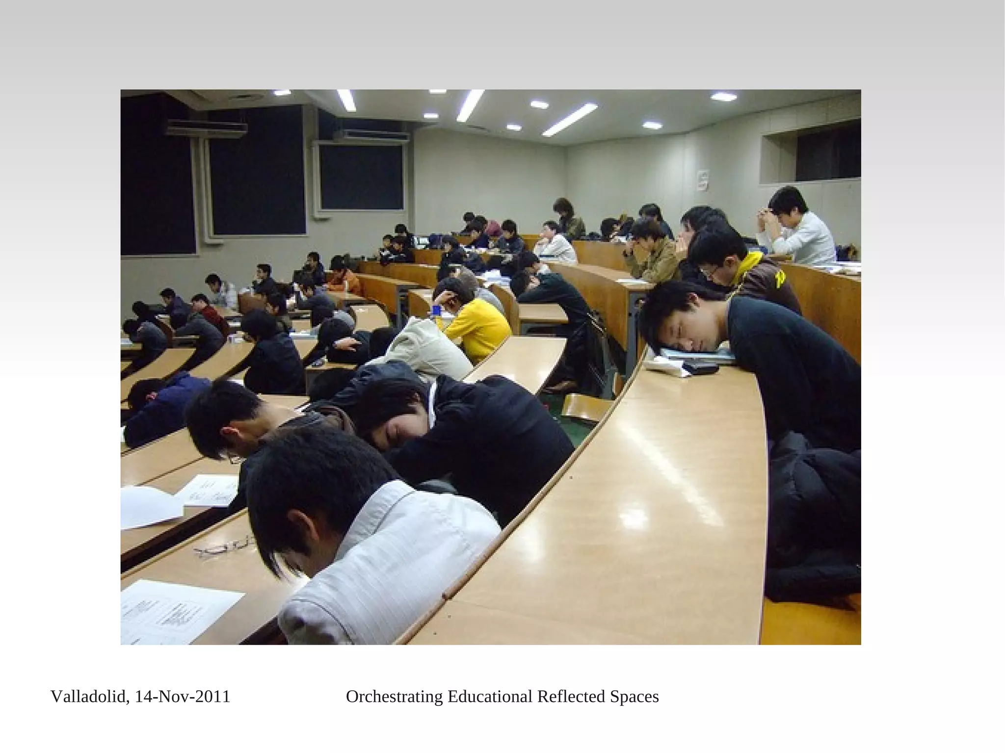 Valladolid, 14-Nov-2011 Orchestrating Educational Reflected Spaces
 