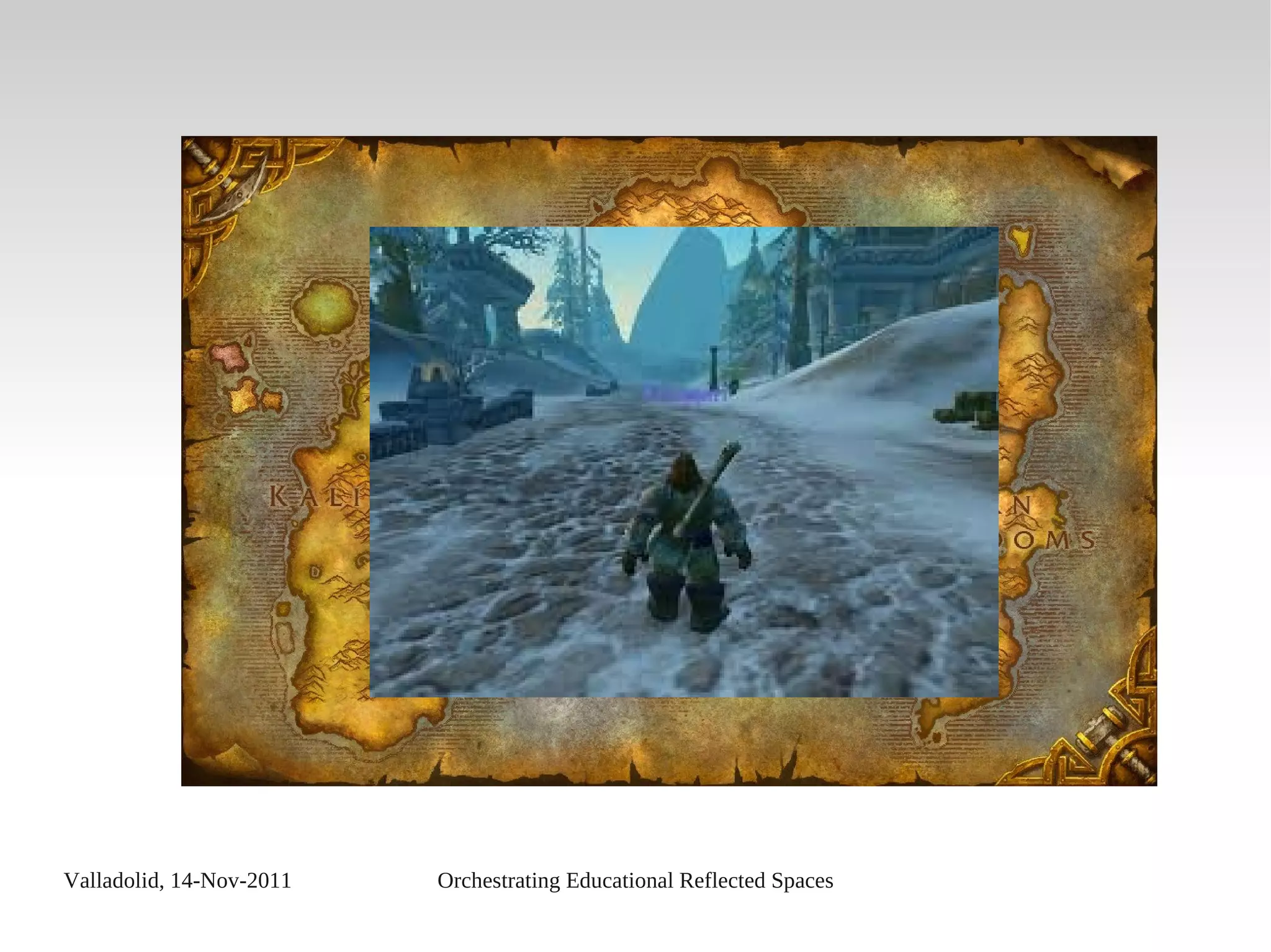 Valladolid, 14-Nov-2011 Orchestrating Educational Reflected Spaces
 