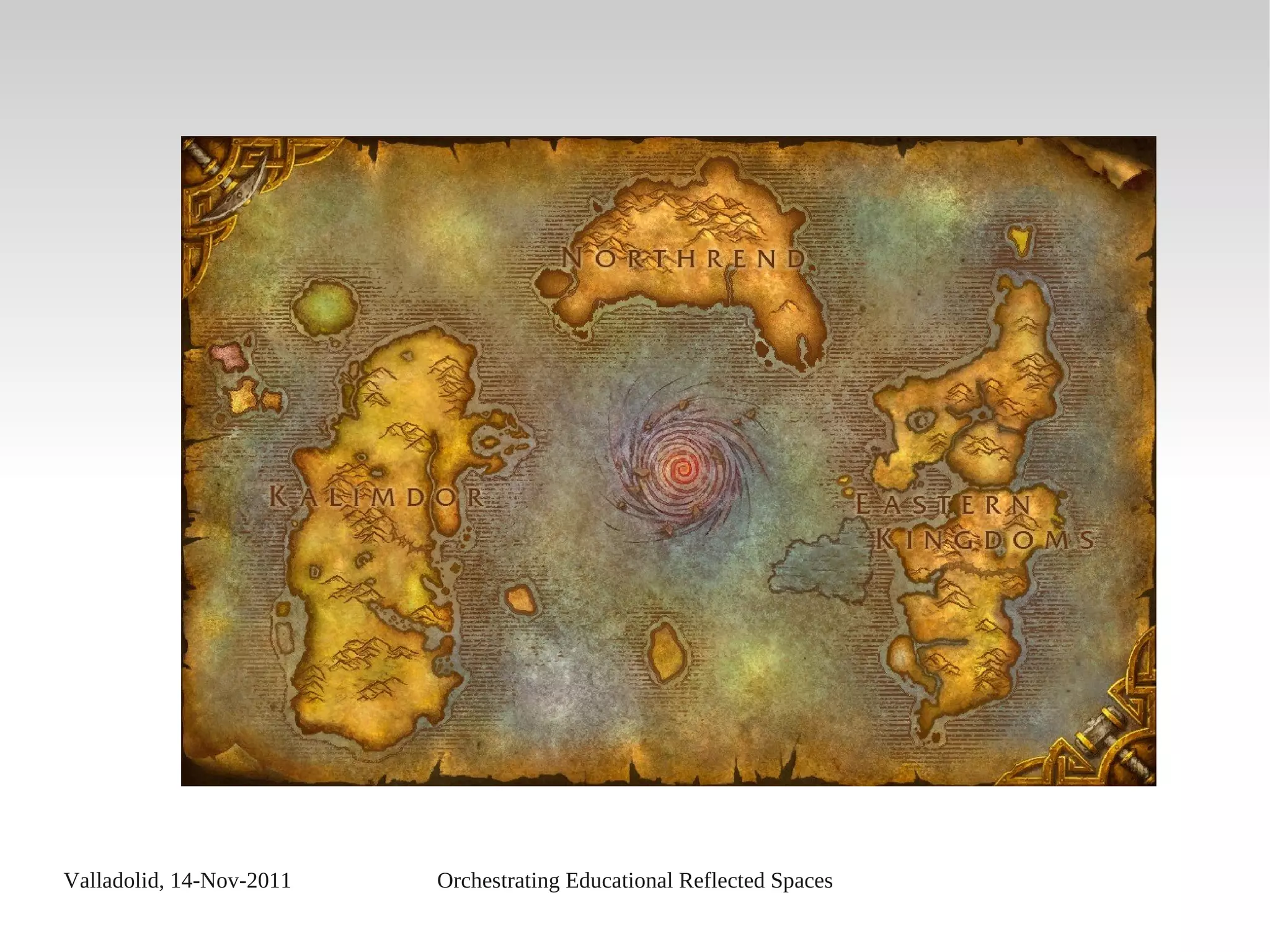 Valladolid, 14-Nov-2011 Orchestrating Educational Reflected Spaces
 