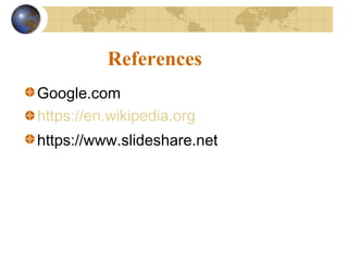 References
Google.com
https://en.wikipedia.org
https://www.slideshare.net
 