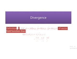 •
Definition: If
• •
f(X,y} = Jvf(x.y,.:)i+ N(x,y,.:}j+ Hx,y.l- IP vector
field function then
• • ►
£lil·f ..(.r'l_r.:) = /_f-..(.r._r..:)
/'./ (:,/ </}
= : - - - + +
.....
( .  "
....
( '
....
( . :
Acti, te
ng
 