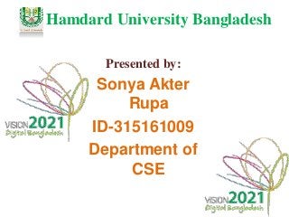 Hamdard University Bangladesh
Presented by:
Sonya Akter
Rupa
ID-315161009
Department of
CSE
 