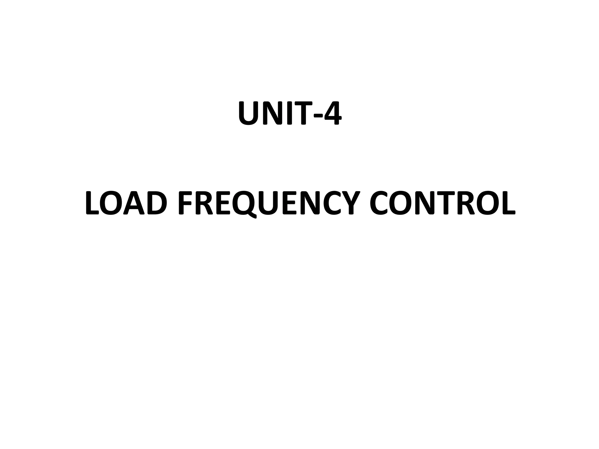 LOAD FREQUENCY CONTROL
UNIT-4
 