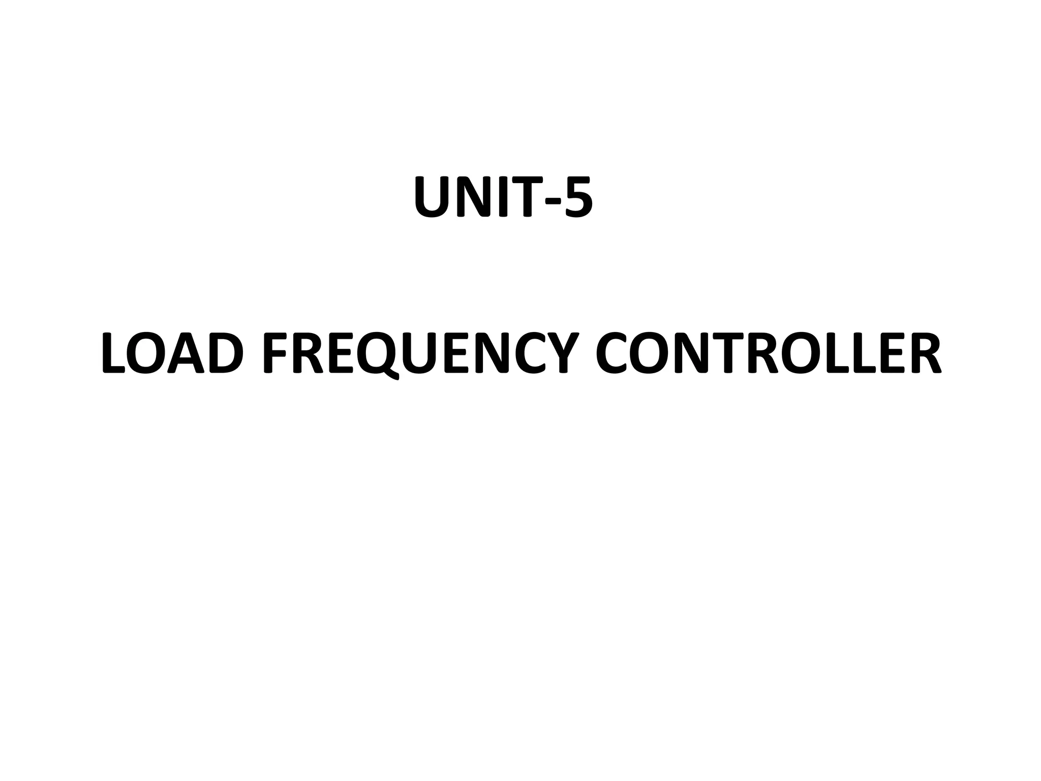LOAD FREQUENCY CONTROLLER
UNIT-5
 