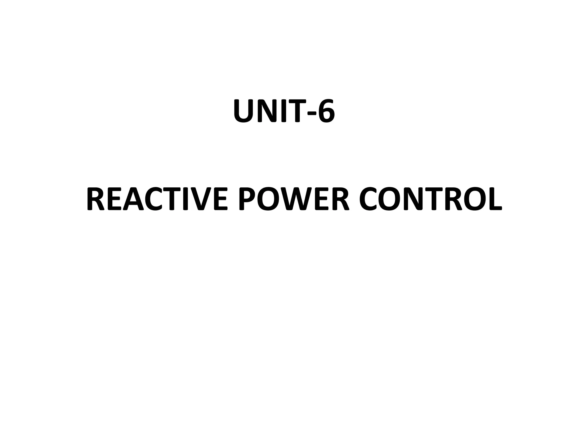 REACTIVE POWER CONTROL
UNIT-6
 
