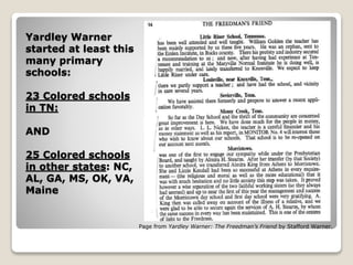 Yardley Warner
started at least this
many primary
schools:
23 Colored schools
in TN:
AND
25 Colored schools
in other states: NC,
AL, GA, MS, OK, VA,
Maine
Page from Yardley Warner: The Freedman’s Friend by Stafford Warner.
 