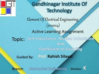 Gandhinagar Institute Of
Technology
Element Of Electrical Engineering
(2110014)
Active Learning Assignment
Topic:
Guided By:
Branch: Division:
Rahish Silavat
 