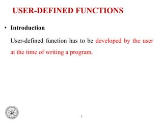 USER-DEFINED FUNCTIONS
• Introduction
User-defined function has to be developed by the user
at the time of writing a program.
5
 