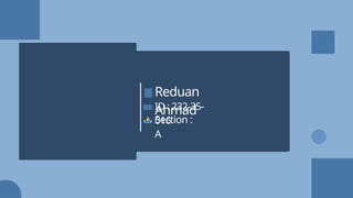 Section :
A
ID : 232-35-
016
Reduan
Ahmad
 