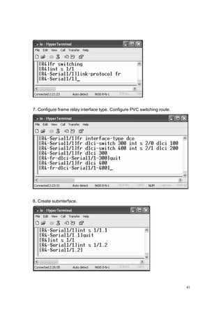 41
7. Configure frame relay interface type. Configure PVC switching route.
8. Create subinterface.
 