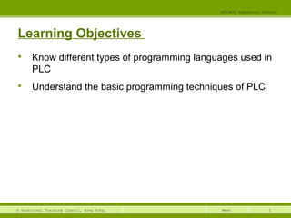 2© Vocational Training Council, Hong Kong.
EEE3420 Industrial Control
Week
Learning Objectives

Know different types of programming languages used in
PLC

Understand the basic programming techniques of PLC
 
