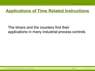 49© Vocational Training Council, Hong Kong.
EEE3420 Industrial Control
Week
Applications of Time Related Instructions
The timers and the counters find their
applications in many industrial process controls
 