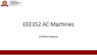 EEE352 AC Machines
Dr Albert Awopone
 
