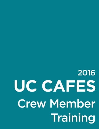 2016
UC CAFES
Crew Member
Training
 