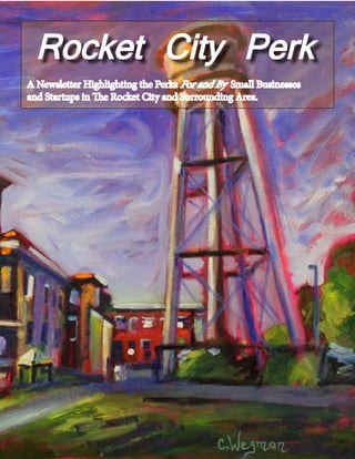 Rocket City Perk
A Newsletter Highlighting the Perks For and By Small Businesses
and Startups in The Rocket City and Surrounding Area.
 