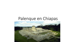 Palenque en Chiapas
 