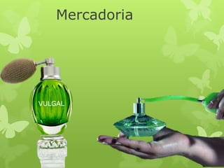 Mercadoria




VULGAL
 