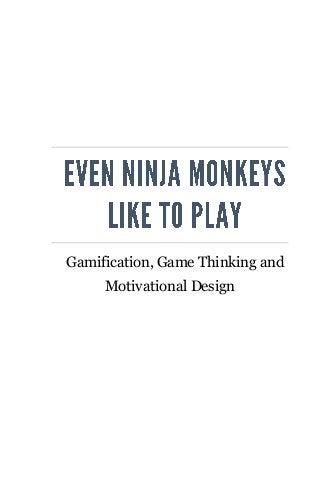 Gamification, Game Thinking and
Motivational Design
 