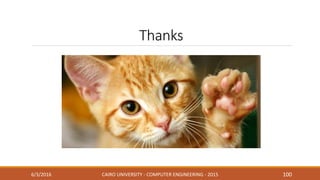 Thanks
6/3/2016 CAIRO UNIVERSITY - COMPUTER ENGINEERING - 2015 100
 
