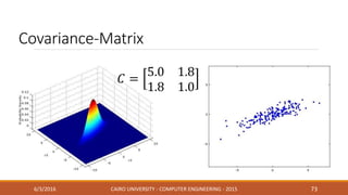 Covariance-Matrix
6/3/2016 CAIRO UNIVERSITY - COMPUTER ENGINEERING - 2015 73
 