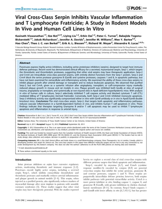 Viral Cross-Class Serpin Inhibits Vascular Inflammation
and T Lymphocyte Fratricide; A Study in Rodent Models
In Vivo and Human Cell Lines In Vitro
Kasinath Viswanathan1.
, Ilze Bot2,3.
, Liying Liu1,4
, Erbin Dai1,4
, Peter C. Turner5
, Babajide Togonu-
Bickersteth1,4
, Jakob Richardson1
, Jennifer A. Davids5
, Jennifer M. Williams4
, Mee Y. Bartee4,5
,
Hao Chen4
, Theo J. C. van Berkel2,3
, Erik A. L. Biessen2,3
, Richard W. Moyer5
, Alexandra R. Lucas1,4,5
*
1 Vascular Biology Research Group, Robarts’ Research Institute, London, Canada, 2 Division of Biopharmaceutics, Leiden/Amsterdam Center for Drug Research, Leiden, The
Netherlands, 3 University of Maastracht, Maastracht, The Netherlands, 4 Department of Medicine, Divisions of Cardiovascular Medicine and Rheumatology, University of
Florida, Gainesville, Florida, United States of America, 5 Department of Molecular Genetics and Microbiology, University of Florida, Gainesville, Florida, United States of
America
Abstract
Poxviruses express highly active inhibitors, including serine proteinase inhibitors (serpins), designed to target host immune
defense pathways. Recent work has demonstrated clinical efficacy for a secreted, myxomaviral serpin, Serp-1, which targets
the thrombotic and thrombolytic proteases, suggesting that other viral serpins may have therapeutic application. Serp-2
and CrmA are intracellular cross-class poxviral serpins, with entirely distinct functions from the Serp-1 protein. Serp-2 and
CrmA block the serine protease granzyme B (GzmB) and cysteine proteases, caspases 1 and 8, in apoptotic pathways, but
have not been examined for extracellular anti-inflammatory activity. We examined the ability of these cross-class serpins to
inhibit plaque growth after arterial damage or transplant and to reduce leukocyte apoptosis. We observed that purified
Serp-2, but not CrmA, given as a systemic infusion after angioplasty, transplant, or cuff-compression injury markedly
reduced plaque growth in mouse and rat models in vivo. Plaque growth was inhibited both locally at sites of surgical
trauma, angioplasty or transplant, and systemically at non-injured sites in ApoE-deficient hyperlipidemic mice. With analysis
in vitro of human cells in culture, Serp-2 selectively inhibited T cell caspase activity and blocked cytotoxic T cell (CTL)
mediated killing of T lymphocytes (termed fratricide). Conversely, both Serp-2 and CrmA inhibited monocyte apoptosis.
Serp-2 inhibitory activity was significantly compromised either in vitro with GzmB antibody or in vivo in ApoE/GzmB double
knockout mice. Conclusions The viral cross-class serpin, Serp-2, that targets both apoptotic and inflammatory pathways,
reduces vascular inflammation in a GzmB-dependent fashion in vivo, and inhibits human T cell apoptosis in vitro. These
findings indicate that therapies targeting Granzyme B and/or T cell apoptosis may be used to inhibit T lymphocyte
apoptosis and inflammation in response to arterial injury.
Citation: Viswanathan K, Bot I, Liu L, Dai E, Turner PC, et al. (2012) Viral Cross-Class Serpin Inhibits Vascular Inflammation and T Lymphocyte Fratricide; A Study in
Rodent Models In Vivo and Human Cell Lines In Vitro. PLoS ONE 7(9): e44694. doi:10.1371/journal.pone.0044694
Editor: Santanu Bose, The University of Texas Health Science Center at San Antonio, United States of America
Received July 6, 2011; Accepted August 10, 2012; Published September 26, 2012
Copyright: ß 2012 Viswanathan et al. This is an open-access article distributed under the terms of the Creative Commons Attribution License, which permits
unrestricted use, distribution, and reproduction in any medium, provided the original author and source are credited.
Funding: This work was funded by research grants from the Canadian Institutes of Health research (CIHR), the Heart and Stroke foundation of Ontario (HSFO),
the National Institutes of Health (NIH) ARRA grant 1RC1HL100202–01, and the American Heart Association (AHA) grant 0855421 E. The funders had no role in
study design, data collection and analysis, decision to publish, or preparation of the manuscript.
Competing Interests: ARL is the chief clinical officer and holds shares in a small Biotechnology company, Viron Therapeutics, Inc in London, Canada, which is
developing another viral serpin for clinical use. The cross-class serpins in this paper have different molecular targets and are not in any way connected to, nor
under development by, this biotech company. This does not alter the authors’ adherence to all the PLOS ONE policies on sharing data and materials.
* E-mail: alexandra.lucas@medicine.ufl
. These authors contributed equally to this work.
Introduction
Serine protease inhibitors or serpins have extensive regulatory
actions, moderating thrombotic and immune responses [1,2].
Poxviruses encode highly active serpins, including a secreted
serpin Serp-1, which inhibits extracellular thrombolytic and
thrombotic proteases and markedly reduces arterial inflammation
and plaque growth in animal models [2–4]. This serpin, when
injected as a purified protein, also significantly reduces markers of
myocardial damage after stent implant in patients with unstable
coronary syndromes [5]. These studies suggest that other viral
serpins may have therapeutic potential. With the studies reported
herein we explore a second class of viral cross-class serpins with
different protease targets that block apoptosis and inflammation.
Serp-2, encoded by myxoma [6,7], and CrmA (cytokine
response modifier-A) encoded by cowpox [8,9] are poxviral
cross-class serpins that inhibit the serine protease, granzyme B,
and cysteine proteases, caspases 1 and 8. These serpins are
purportedly intracellular defense proteins; however, both serpins
inhibit pathways with potential extracellular activity. CrmA is a
more potent inhibitor in vitro, binding caspase 1, caspase 8, and
granzyme B (GzmB), with greater inhibition in chicken chorioal-
lantoic membranes [8-11]. In contrast, Serp-2 binds caspases 1
and GzmB with lower affinity in vitro [6,7,10,11], but has greater
PLOS ONE | www.plosone.org 1 September 2012 | Volume 7 | Issue 9 | e44694
 