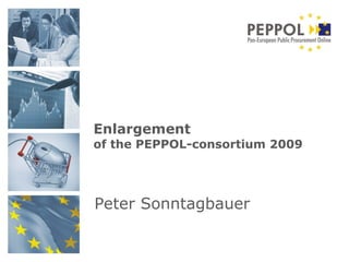 Peter Sonntagbauer Enlargement   of the PEPPOL-consortium 2009 