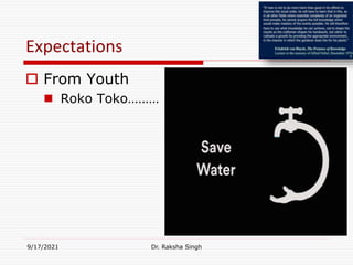 Expectations
 From Youth
 Roko Toko………
9/17/2021 Dr. Raksha Singh
 