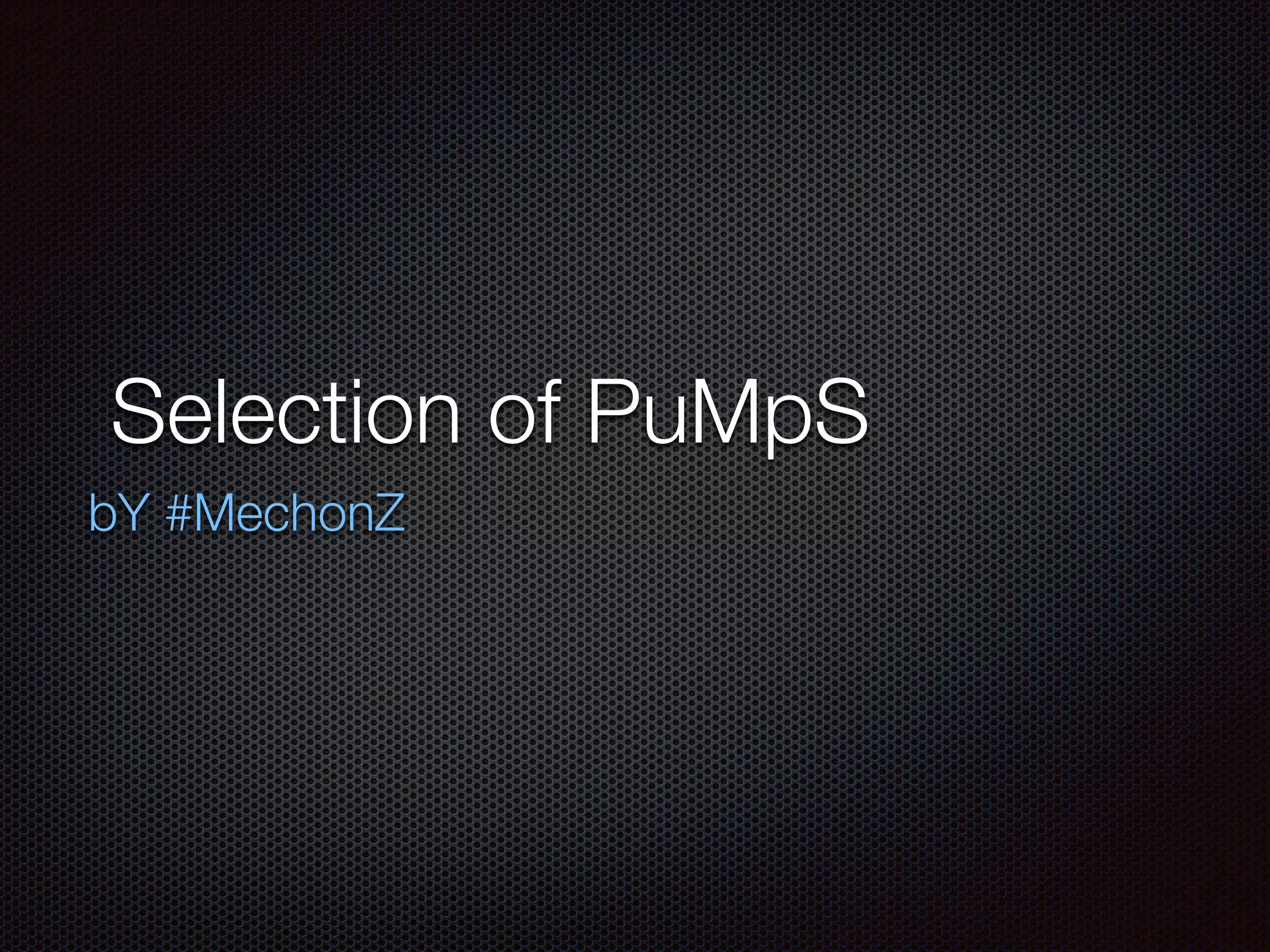 Selection of PuMpS
bY #MechonZ