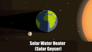 Solar Water Heater
(Solar Geyser)
 