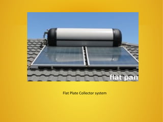 Flat Plate Collector system
 