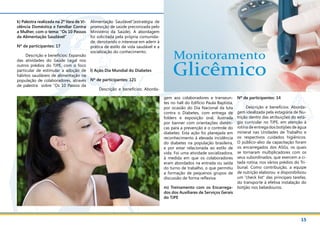 15
Balanço Social | Tribunal de Justiça de Pernambuco
k) Palestra realizada na 2ª Vara de Vi-
olência Doméstica e Familiar Contra
a Mulher, com o tema: “Os 10 Passos
da Alimentação Saudável”
Nº de participantes: 17
Descrição e benefícios: Expansão
das atividades do Saúde Legal nos
outros prédios do TJPE, com o foco
particular de estimular a adoção de
hábitos saudáveis de alimentação na
população de colaboradores, através
de palestra sobre “Os 10 Passos da
Alimentação Saudável”(estratégia de
promoção de saúde preconizada pelo
Ministério da Saúde). A abordagem
foi solicitada pela própria comunida-
de, denotando o interesse em aderir à
prática de estilo de vida saudável e a
socialização do conhecimento.
l) Ação Dia Mundial do Diabetes
Nº de participantes: 121
Descrição e benefícios: Aborda-
gem aos colaboradores e transeun-
tes no hall do Edifício Paula Baptista,
por ocasião do Dia Nacional da luta
contra o Diabetes, com entrega de
folders e exposição oral, ilustrada
por banner com orientações dietéti-
cas para a prevenção e o controle do
diabetes. Esta ação foi planejada em
reconhecimento à elevada incidência
do diabetes na população brasileira,
e por estar relacionada ao estilo de
vida. Foi uma atividade socializadora,
à medida em que os colaboradores
eram abordados na entrada ou saída
do turno de trabalho, o que permitiu
a formação de pequenos grupos de
discussão de forma reflexiva.
m) Treinamento com os Encarrega-
dos dos Auxiliares de Serviços Gerais
do TJPE
Monitoramento
Glicêmico
Nº de participantes: 14
Descrição e benefícios: Aborda-
gem idealizada pela estagiária de Nu-
trição dentro das atribuições do está-
gio curricular no TJPE, em atenção à
rotina de entrega dos botijões de água
mineral nas Unidades de Trabalho e
os respectivos cuidados higiênicos.
O público-alvo da capacitação foram
os encarregados dos ASGs, os quais
se tornaram multiplicadores com os
seus subordinados, que exercem a ci-
tada rotina, nos vários prédios do Tri-
bunal. Como contribuição, a equipe
de nutrição elaborou e disponibilizou
um “check list” das principais tarefas,
do transporte à efetiva instalação do
botijão nos bebedouros.
 