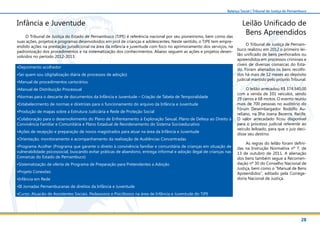 28
Balanço Social | Tribunal de Justiça de Pernambuco
Infância e Juventude Leilão Unificado de
Bens ApreendidosO Tribunal de Justiça do Estado de Pernambuco (TJPE) é referência nacional por seu pioneirismo, bem como das
suas ações, projetos e programas desenvolvidos em prol de crianças e adolescentes. Neste sentido, o TJPE tem empre-
endido ações na prestação jurisdicional na área da infância e juventude com foco no aprimoramento dos serviços, na
padronização dos procedimentos e na sistematização dos conhecimentos. Abaixo seguem as ações e projetos desen-
volvidos no período 2012-2013:
•Depoimento acolhedor
•Sei quem sou (digitalização diária de processos de adoção)
•Manual de procedimentos cartorários
•Manual de Distribuição Processual
•Normas para o descarte de documentos da Infância e Juventude – Criação de Tabela de Temporalidade
•Estabelecimento de normas e diretrizes para o funcionamento do arquivo da Infância e Juventude
•Produção de mapas sobre a Estrutura Judiciária e Rede de Proteção Social
•Colaboração para o desenvolvimento do Plano de Enfrentamento à Exploração Sexual, Plano de Defesa ao Direito à
Convivência Familiar e Comunitária e Plano Estadual de Reordenamento do Sistema Socioeducativo
•Ações de recepção e preparação de novos magistrados para atuar na área da Infância e Juventude
•Orientação, monitoramento e acompanhamento da realização de Audiências Concentradas
•Programa Acolher (Programa que garante o direito à convivência familiar e comunitária de crianças em situação de
vulnerabilidade psicossocial, buscando evitar práticas de abandono, entrega informal e adoção ilegal de crianças nas
Comarcas do Estado de Pernambuco)
•Sistematização de oferta de Programa de Preparação para Pretendentes a Adoção
•Projeto Conexões
•Infância em Rede
•III Jornadas Pernambucanas de direitos da Infância e Juventude
•Curso: Atuação de Assistentes Sociais, Pedagogos e Psicólogos na área de Infância e Juventude do TJPE
O Tribunal de Justiça de Pernam-
buco realizou em 2012 o primeiro lei-
lão unificado de bens penhorados ou
apreendidos em processos criminais e
cíveis de diversas comarcas do Esta-
do. Foram alienados os bens recolhi-
dos há mais de 12 meses ao depósito
judicial mantido pelo próprio Tribunal.
O leilão arrecadou R$ 374.540,00
com a venda de 101 veículos, sendo
29 carros e 68 motos. O evento reuniu
mais de 700 pessoas no auditório do
Fórum Desembargador Rodolfo Au-
reliano, na Ilha Joana Bezerra, Recife.
O valor arrecadado ficou disponível
para o processo judicial referente ao
veículo leiloado, para que o juiz deci-
disse seu destino.
As regras do leilão foram defini-
das na Instrução Normativa nº 7, de
13 de outubro de 2011. A alienação
dos bens também segue a Recomen-
dação nº 30 do Conselho Nacional de
Justiça, bem como o “Manual de Bens
Apreendidos”, editado pela Correge-
doria Nacional de Justiça.
 